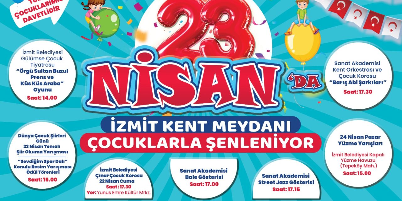 ÇOCUKLARIN BELEDİYESİ İZMİT BELEDİYESİ, 23 NİSAN’I COŞKUYLA KUTLAYACAK