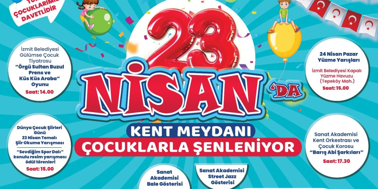 İZMİT’TE 23 NİSAN ÇOCUKLARLA ŞENLENECEK