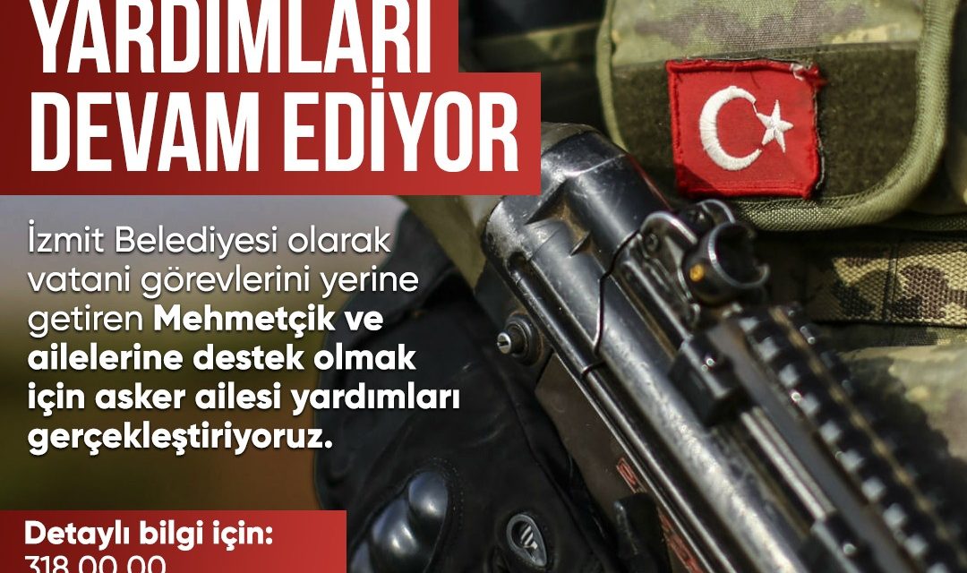 İZMİT BELEDİYESİ, ASKER AİLELERİNE YARDIMLARINI SÜRDÜRÜYOR