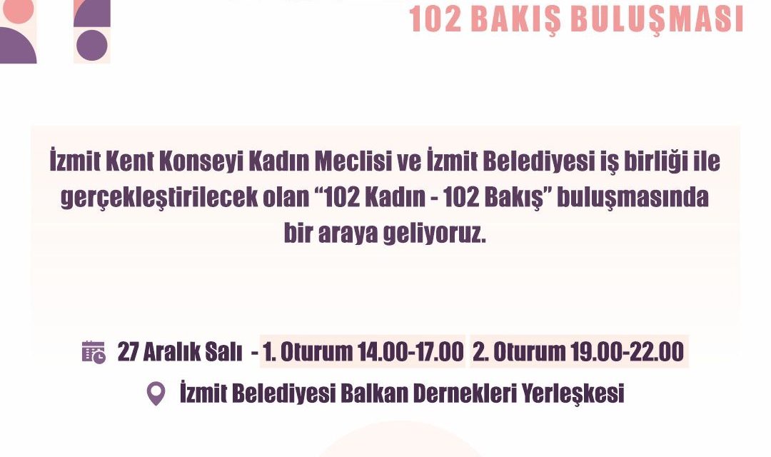 İZMİT BELEDİYESİ “102 KADIN 102 BAKIŞ” ETKİNLİĞİ İLE PROJE GÖNÜLLÜLERİNİ BULUŞTURACAK