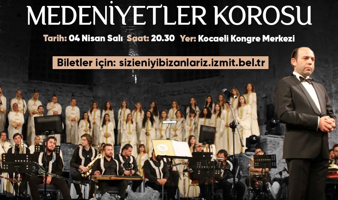 DÜNYACA ÜNLÜ HATAY ANTAKYA MEDENİYETLER KOROSU 4 NİSAN SALI AKŞAMI ÇOK ÖZEL BİR KONSERLE İZMİT’TE
