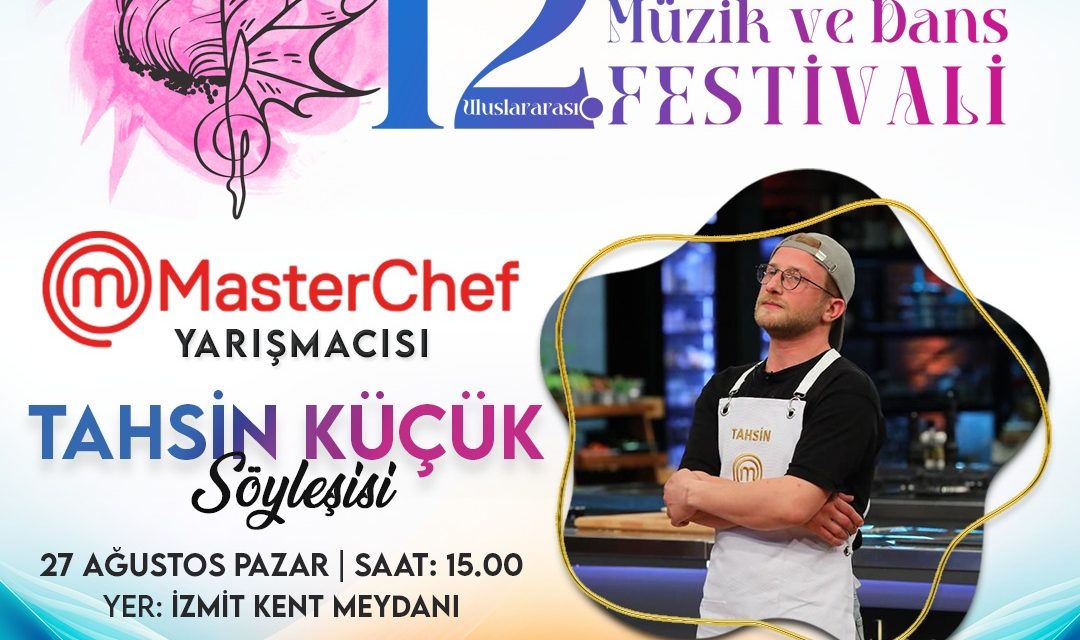 MASTERCHEF TAHSİN KÜÇÜK, PİŞMANİYE FESTİVALİ’NDE İZMİTLİLERLE BULUŞACAK