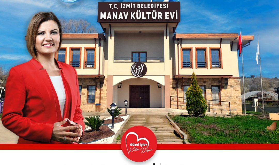 İZMİT BELEDİYESİ MANAV KÜLTÜR EVİ’Nİ BUGÜN AÇIYOR