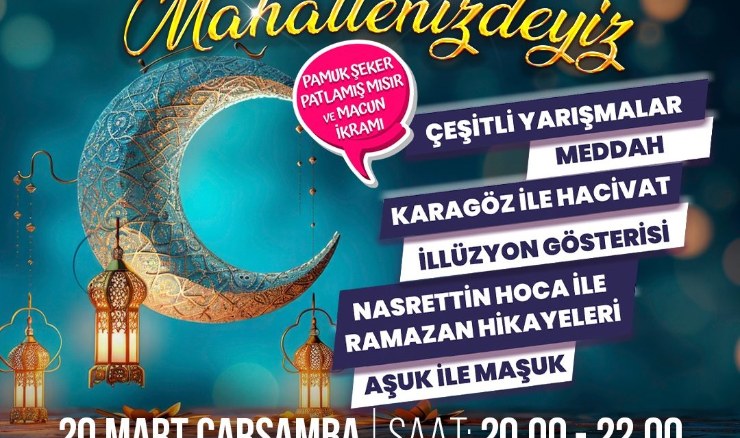 RAMAZAN’DA MAHALLENİZDEYİZ ETKİNLİKLERİ AKMEŞE’DE DEVAM EDECEK