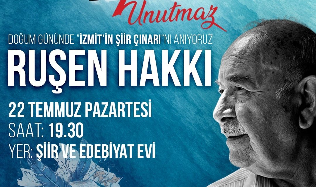 İZMİT BELEDİYESİ, USTA ŞAİR VE YAZAR RUŞEN HAKKI’YI ANACAK