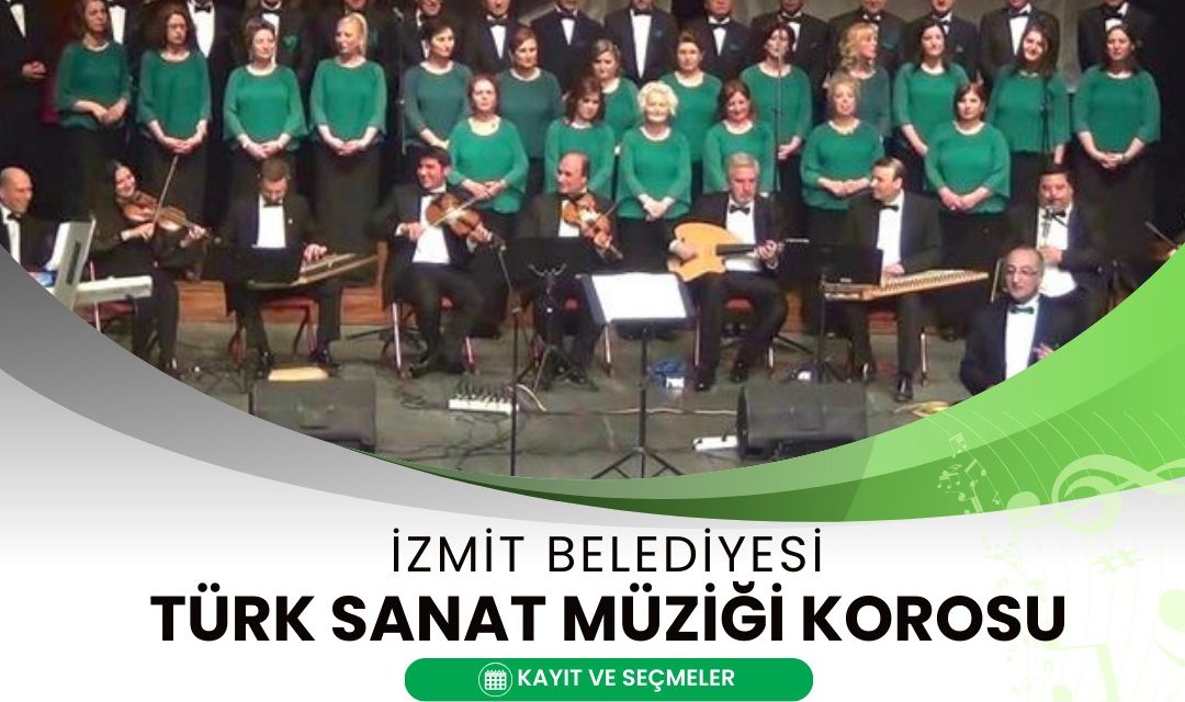 İZMİT BELEDİYESİNİN TÜRK SANAT MÜZİĞİ KOROSU İÇİN ADAY BAŞVURULARI BAŞLIYOR