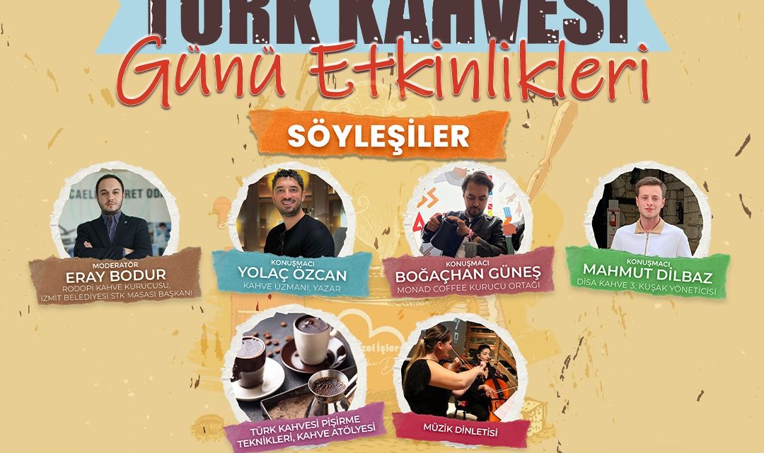 İZMİT’TE DÜNYA TÜRK KAHVESİ GÜNÜ COŞKUSU 4’ÜNCÜ KEZ YAŞANACAK