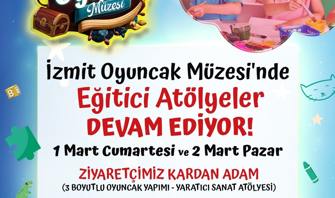 İZMİT BELEDİYESİ OYUNCAK MÜZESİ’NDE MİNİKLER İÇİN YARATICI ATÖLYELER
