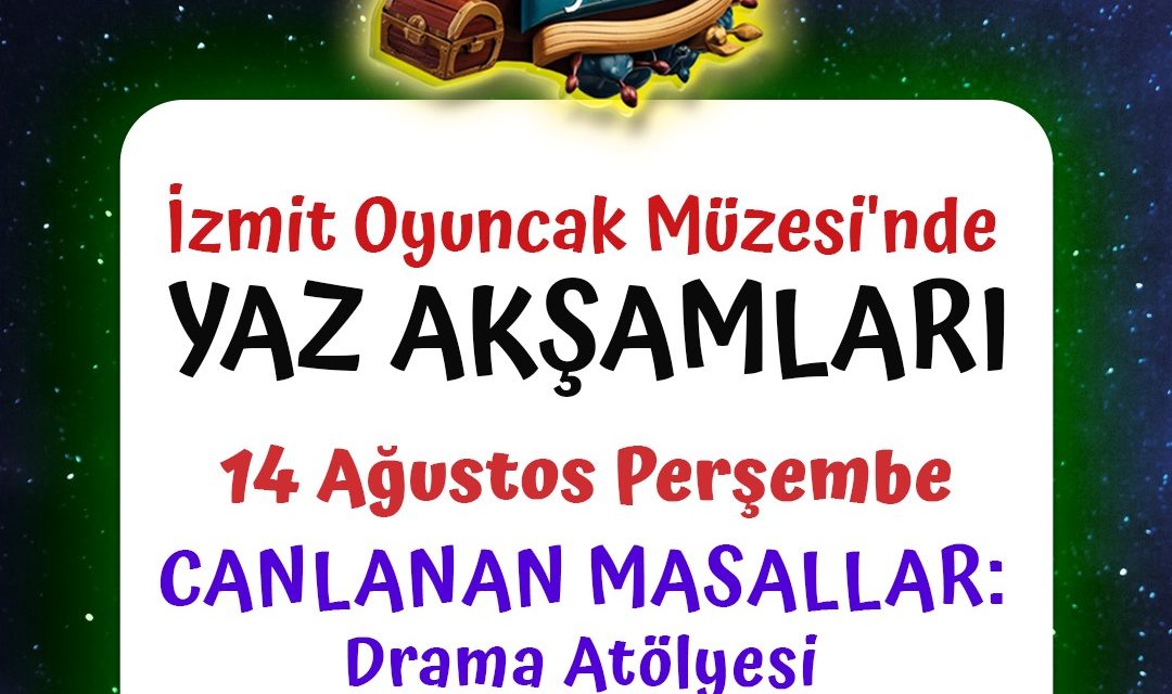 İZMİT OYUNCAK MÜZESİ’NDE “MÜZEDE YAZ AKŞAMLARI ATÖLYELERİ” BAŞLIYOR