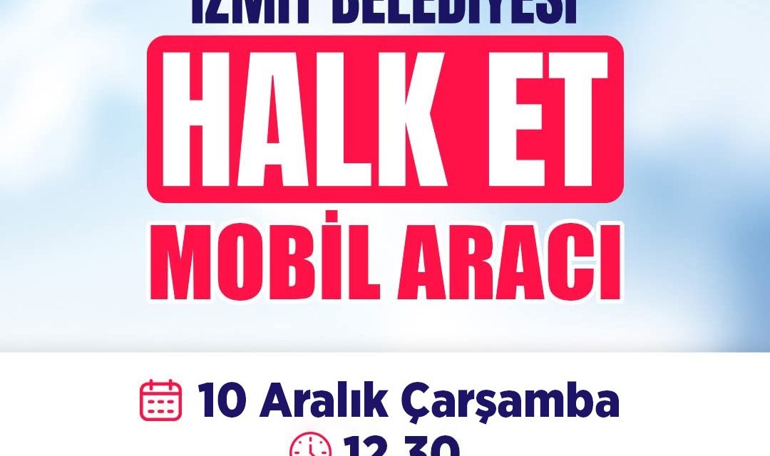 HALK ET MOBİL ARACI BUGÜN İZMİT BELEDİYE MEYDANI’NDA