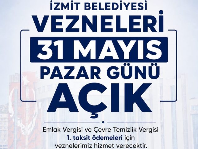 İZMİT BELEDİYESİ VEZNELERİ 31 MAYIS PAZAR GÜNÜ AÇIK OLACAK